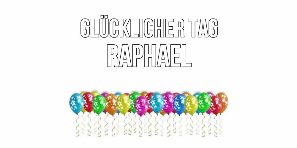 Открытка на каждый день с именем, Raphael Glücklicher Tag прекрасного дня Прикольная открытка с пожеланием онлайн скачать бесплатно 