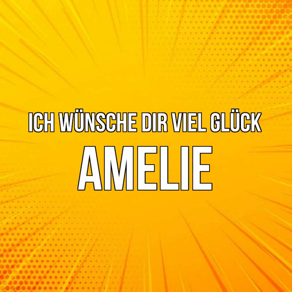 Открытка на каждый день с именем, Amelie Ich wünsche dir viel Glück фон Прикольная открытка с пожеланием онлайн скачать бесплатно 