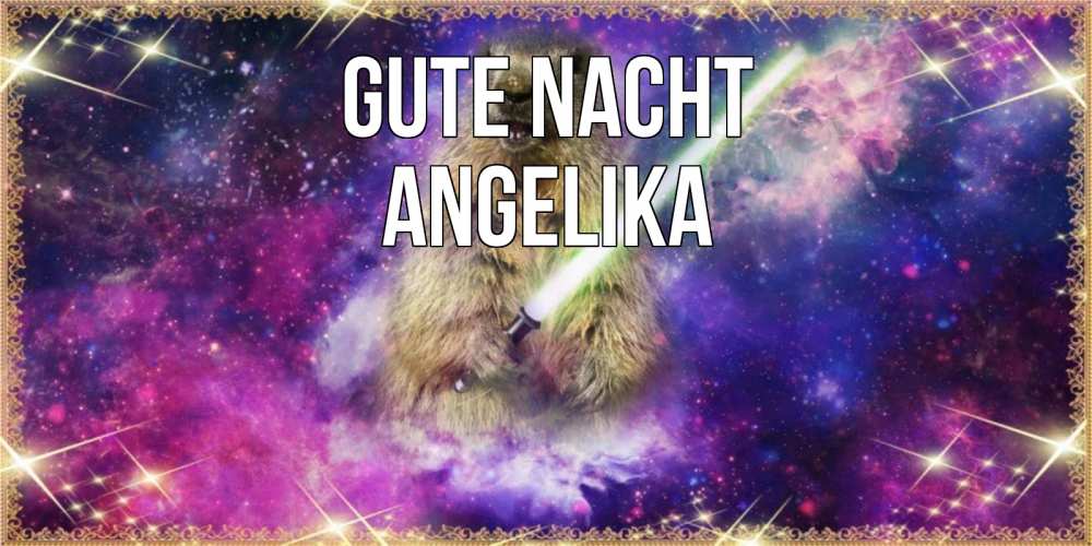 Открытка на каждый день с именем, Angelika Gute Nacht спокойной ночи  в стиле звездных войн Прикольная открытка с пожеланием онлайн скачать бесплатно 
