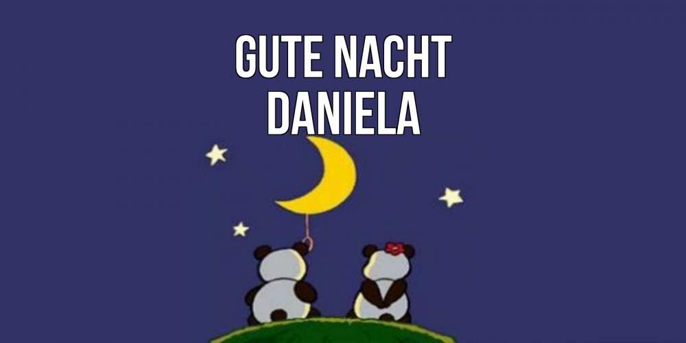 Открытка на каждый день с именем, Daniela Gute Nacht открытка с пожеланиями хорошо выспаться Прикольная открытка с пожеланием онлайн скачать бесплатно 