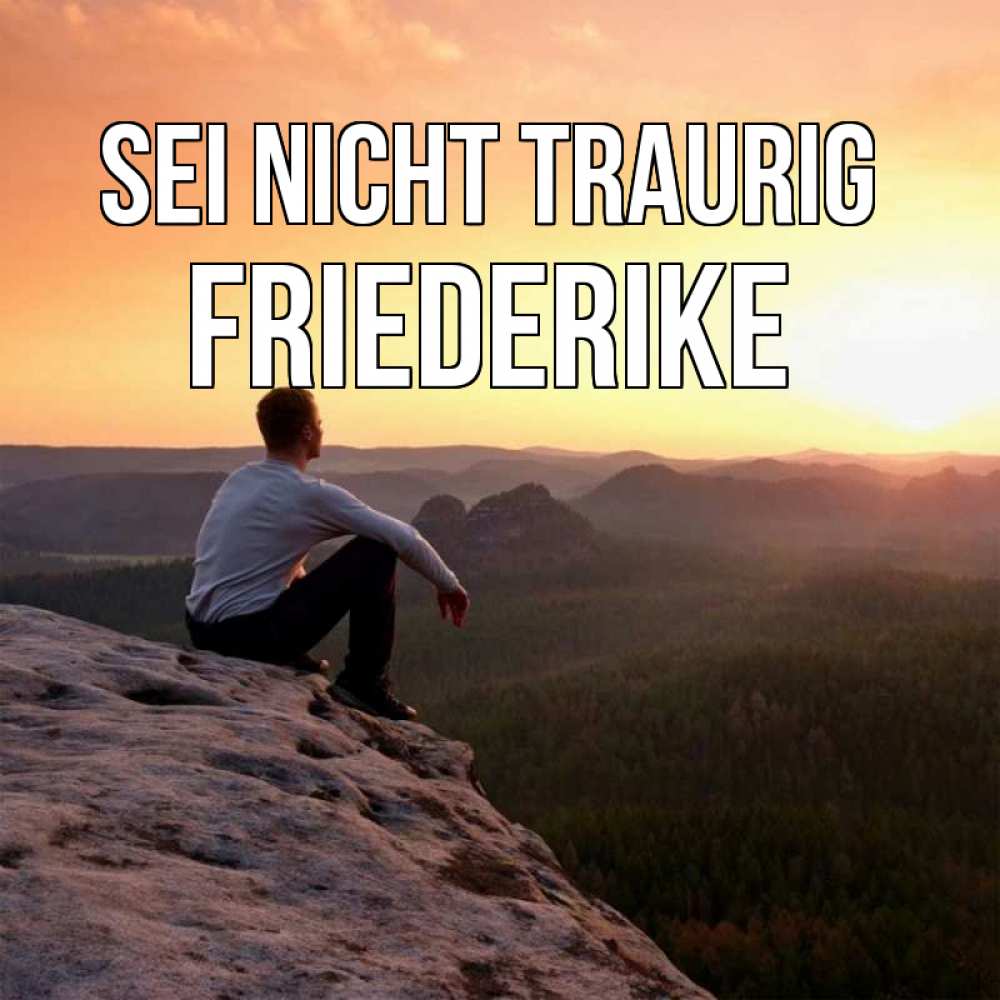 Открытка на каждый день с именем, Friederike Sei nicht traurig смотрим на закат Прикольная открытка с пожеланием онлайн скачать бесплатно 