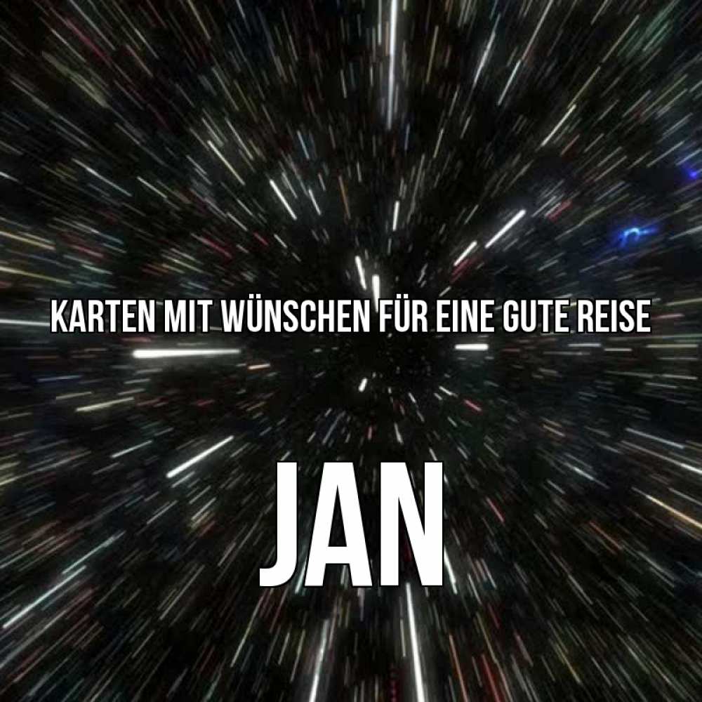 Открытка на каждый день с именем, Jan Karten mit Wünschen für eine gute Reise туннель Прикольная открытка с пожеланием онлайн скачать бесплатно 