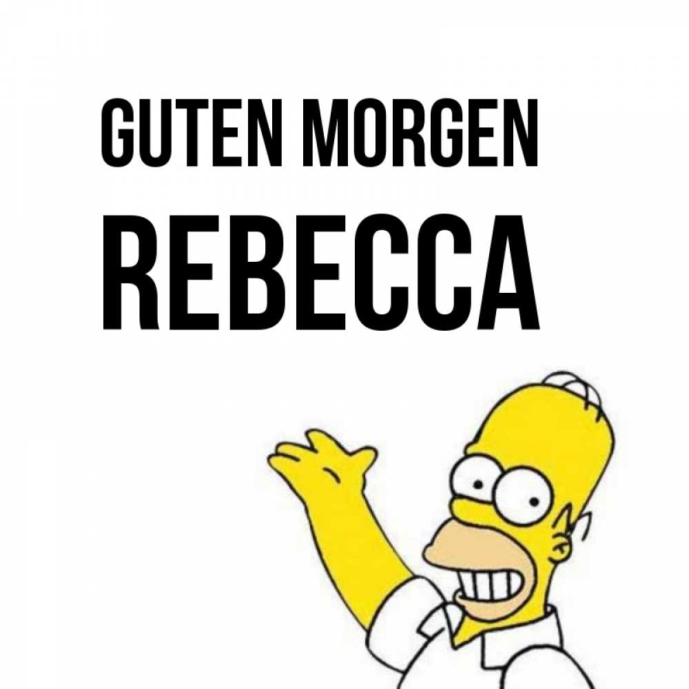 Открытка на каждый день с именем, Rebecca Guten Morgen открытки с пожеланиями Прикольная открытка с пожеланием онлайн скачать бесплатно 