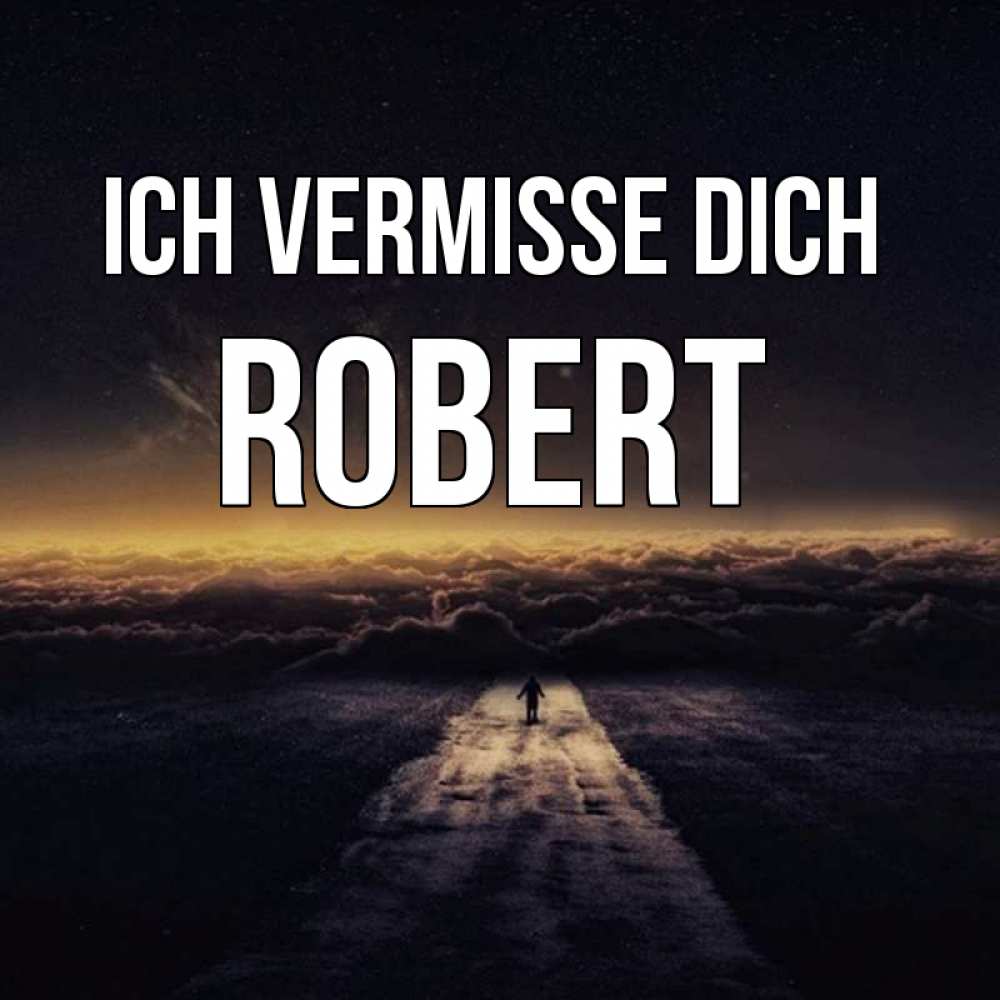 Открытка на каждый день с именем, Robert Ich vermisse dich идем Прикольная открытка с пожеланием онлайн скачать бесплатно 