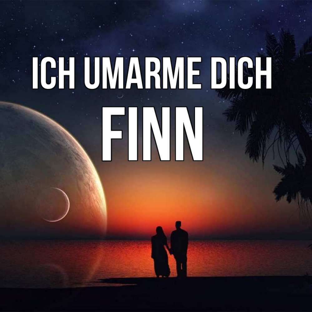 Открытка на каждый день с именем, Finn Ich umarme dich восход спутников Прикольная открытка с пожеланием онлайн скачать бесплатно 