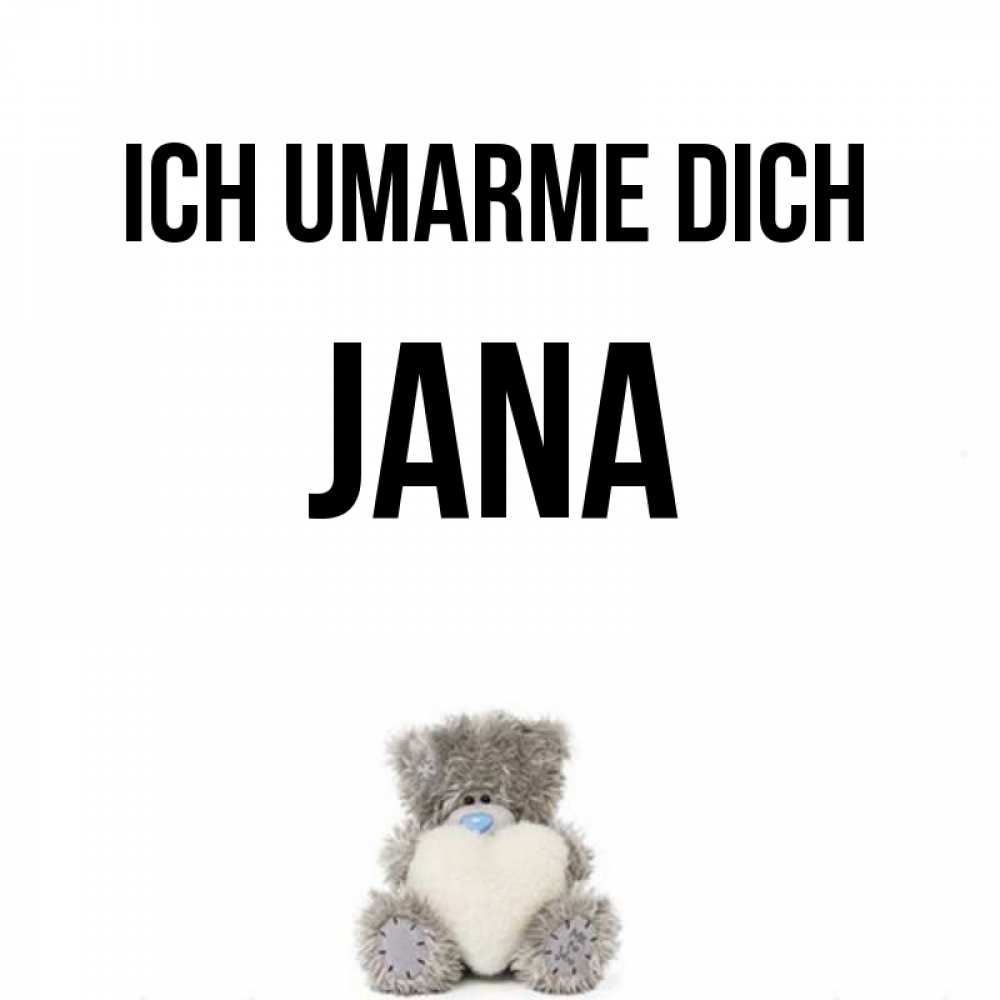 Открытка на каждый день с именем, Jana Ich umarme dich медвежонок с сердечком белого цвета Прикольная открытка с пожеланием онлайн скачать бесплатно 