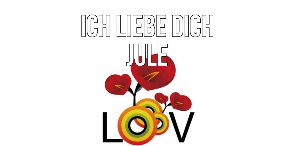 Открытка на каждый день с именем, Jule Ich liebe dich цветы Прикольная открытка с пожеланием онлайн скачать бесплатно 
