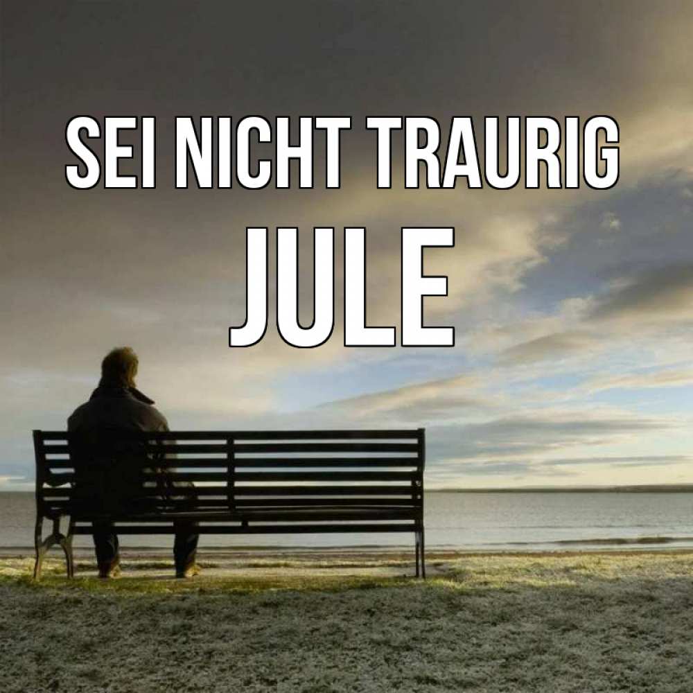 Открытка на каждый день с именем, Jule Sei nicht traurig озеро Прикольная открытка с пожеланием онлайн скачать бесплатно 