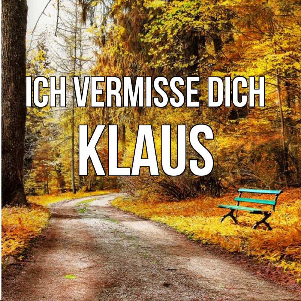 Открытка на каждый день с именем, Klaus Ich vermisse dich зеленая лавочка и осенний лес Прикольная открытка с пожеланием онлайн скачать бесплатно 