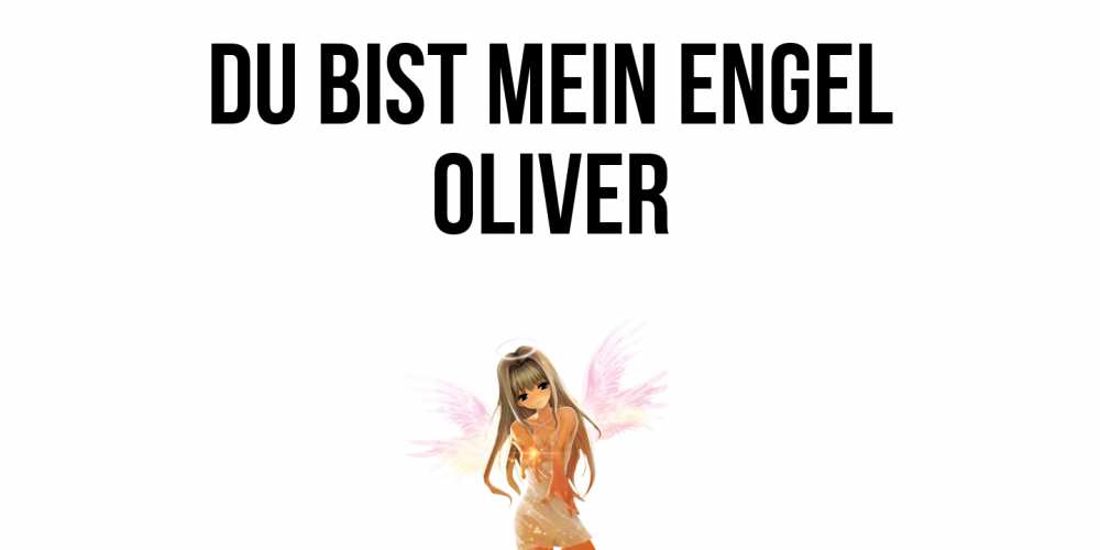Открытка на каждый день с именем, Oliver Du bist mein Engel ангел, аниме Прикольная открытка с пожеланием онлайн скачать бесплатно 