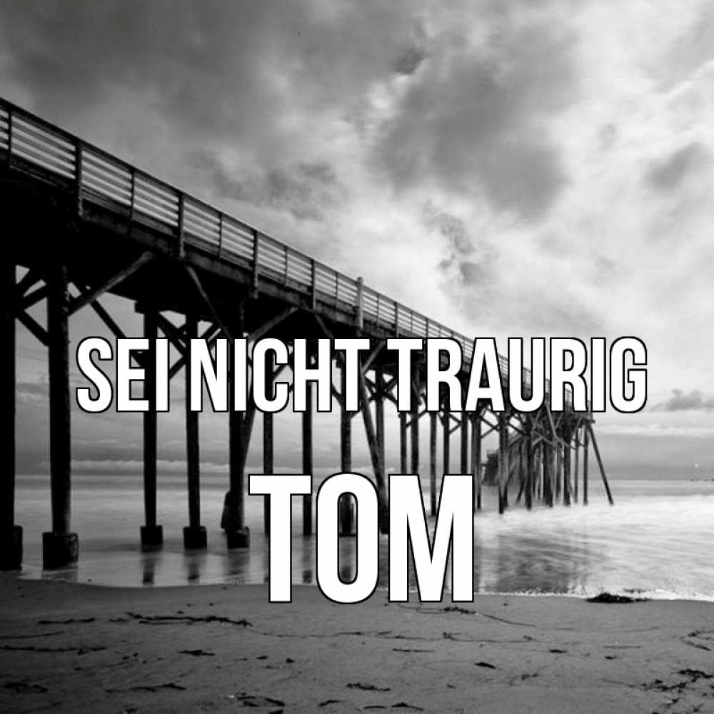 Открытка на каждый день с именем, Tom Sei nicht traurig вода и пляж под мостом Прикольная открытка с пожеланием онлайн скачать бесплатно 