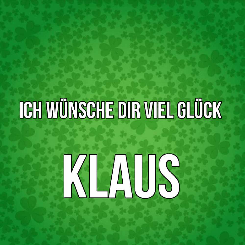 Открытка на каждый день с именем, Klaus Ich wünsche dir viel Glück много листочков на удачу Прикольная открытка с пожеланием онлайн скачать бесплатно 