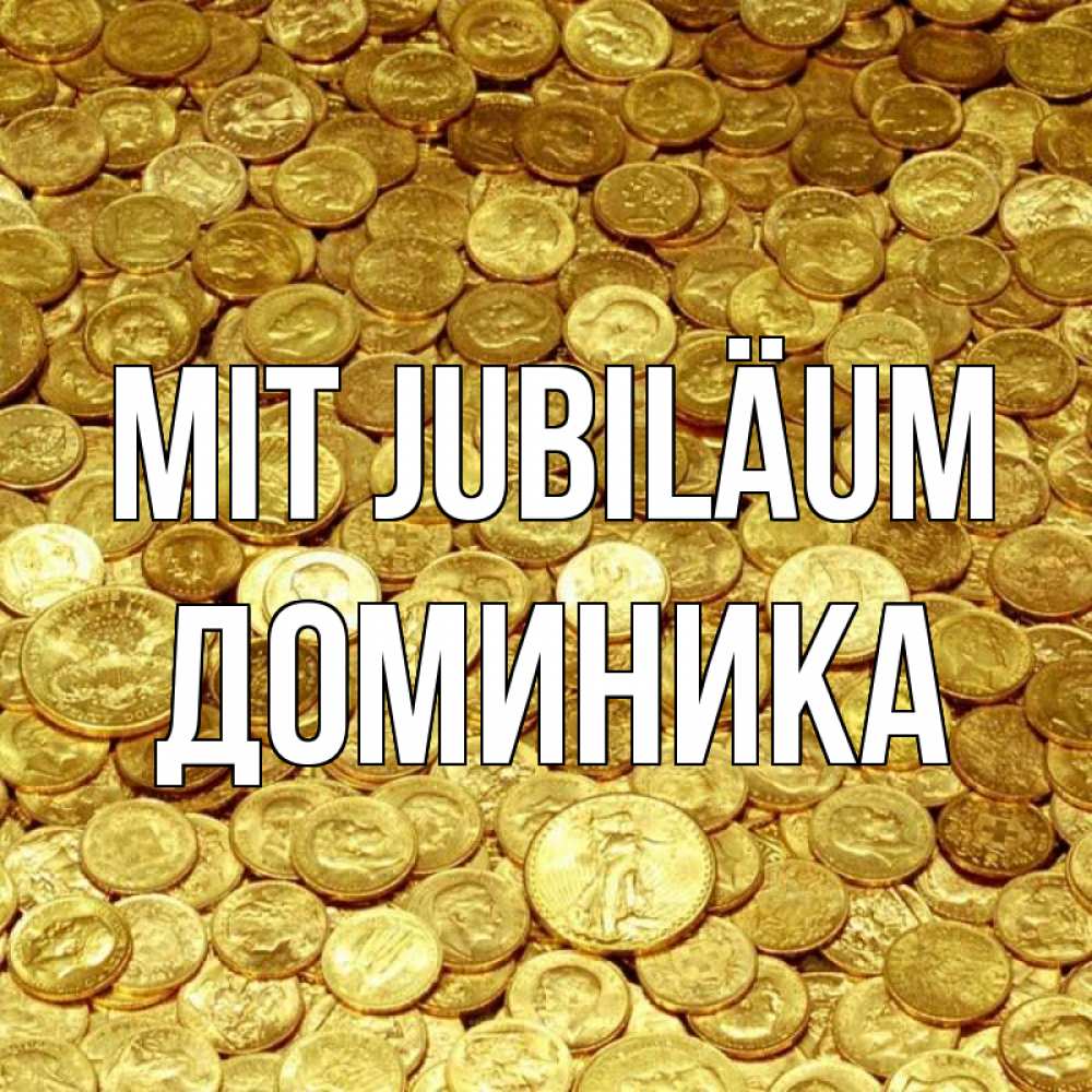 Открытка на каждый день с именем, Доминика Mit Jubiläum с пожеланием разбогатеть Прикольная открытка с пожеланием онлайн скачать бесплатно 