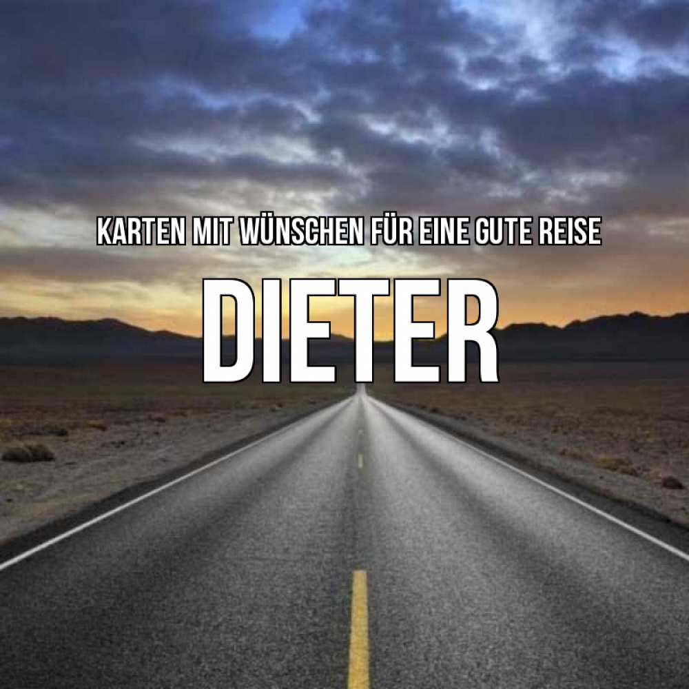 Открытка на каждый день с именем, Dieter Karten mit Wünschen für eine gute Reise горы на горизонте Прикольная открытка с пожеланием онлайн скачать бесплатно 