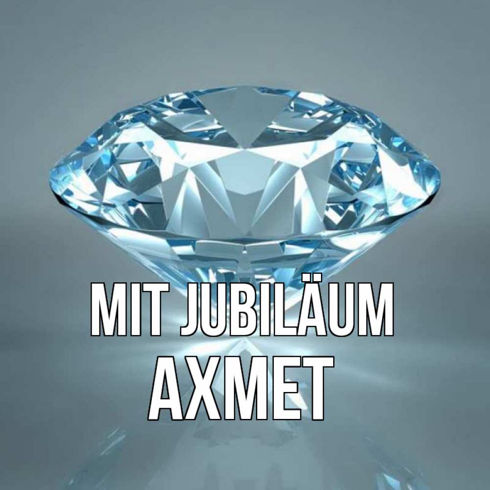 Открытка на каждый день с именем, Ахмет Mit Jubiläum с бриллиантом голубого цвета Прикольная открытка с пожеланием онлайн скачать бесплатно 