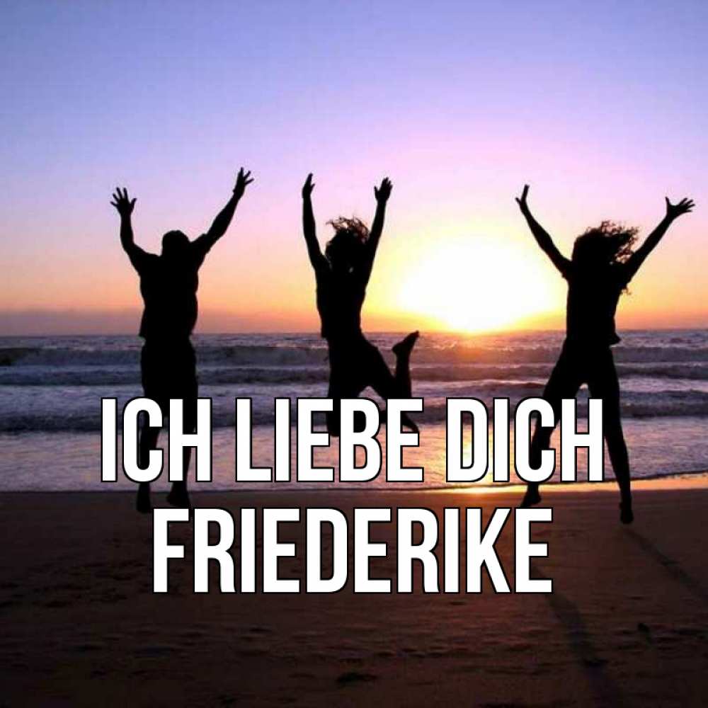 Открытка на каждый день с именем, Friederike Ich liebe dich позитив Прикольная открытка с пожеланием онлайн скачать бесплатно 