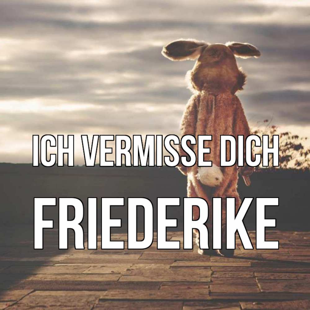 Открытка на каждый день с именем, Friederike Ich vermisse dich даже в костюме зайца Прикольная открытка с пожеланием онлайн скачать бесплатно 