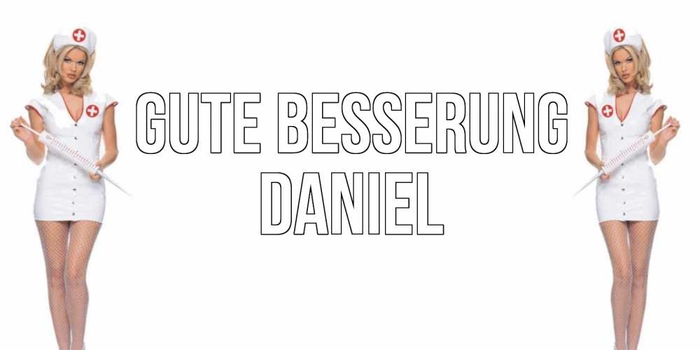Открытка на каждый день с именем, Daniel Gute Besserung открытки с медсестрой Прикольная открытка с пожеланием онлайн скачать бесплатно 