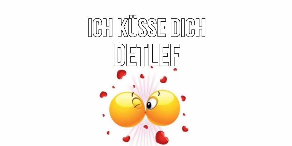 Открытка на каждый день с именем, Detlef Ich küsse dich поцелуй Прикольная открытка с пожеланием онлайн скачать бесплатно 