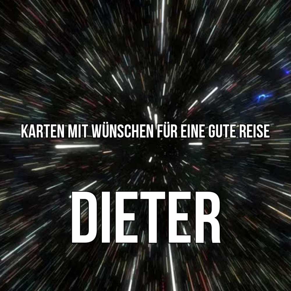 Открытка на каждый день с именем, Dieter Karten mit Wünschen für eine gute Reise туннель Прикольная открытка с пожеланием онлайн скачать бесплатно 