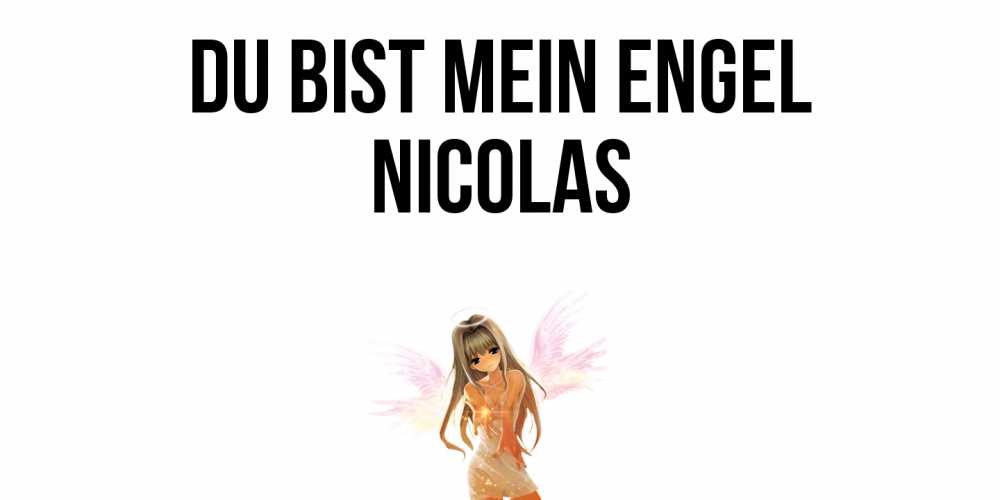 Открытка на каждый день с именем, Nicolas Du bist mein Engel ангел, аниме Прикольная открытка с пожеланием онлайн скачать бесплатно 