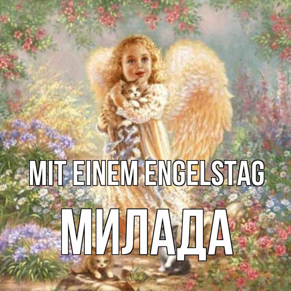 Открытка на каждый день с именем, Милада Mit einem Engelstag держит котенка Прикольная открытка с пожеланием онлайн скачать бесплатно 