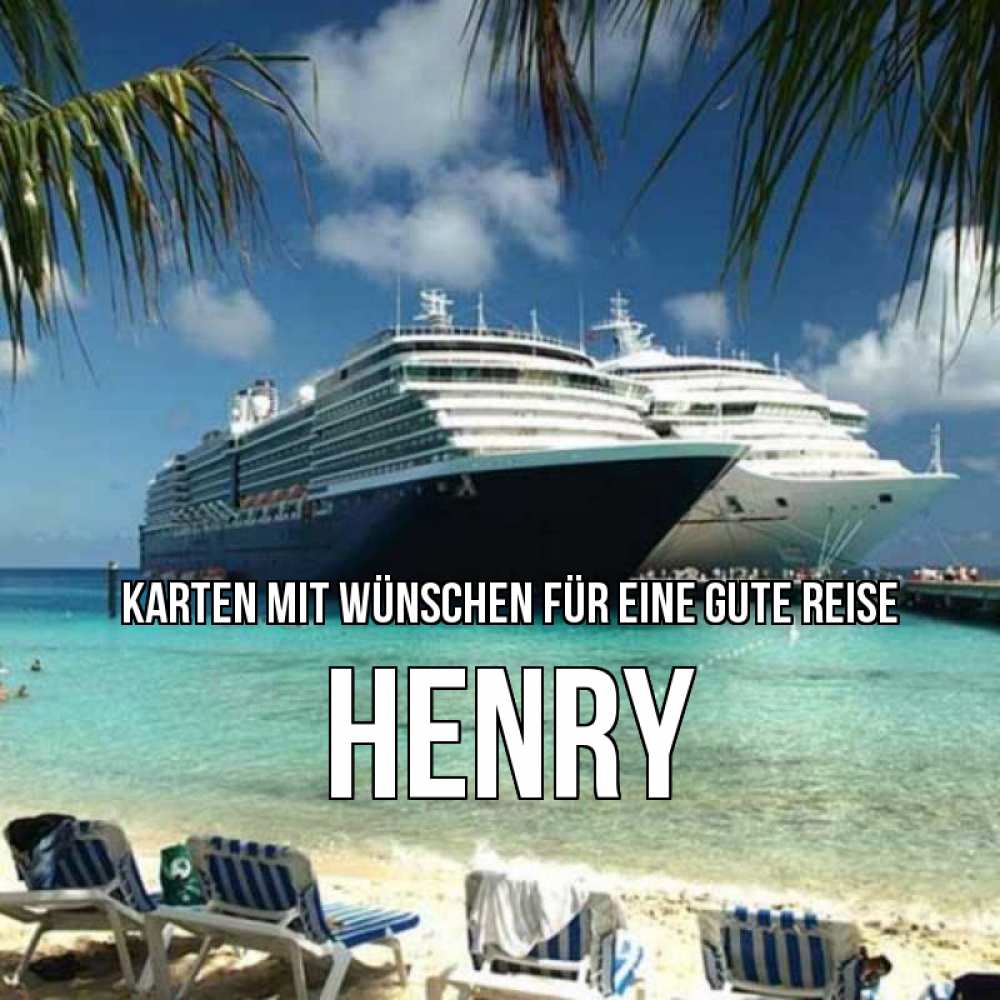 Открытка на каждый день с именем, Henry Karten mit Wünschen für eine gute Reise лежаки на фоне моря и пальм Прикольная открытка с пожеланием онлайн скачать бесплатно 