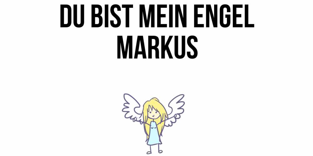 Открытка на каждый день с именем, Markus Du bist mein Engel ангел Прикольная открытка с пожеланием онлайн скачать бесплатно 