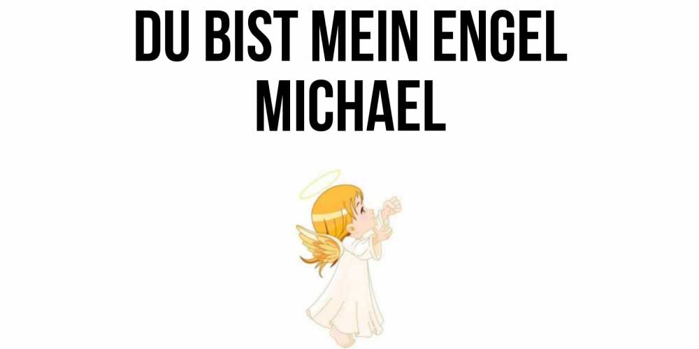 Открытка на каждый день с именем, Michael Du bist mein Engel ангел, девочка Прикольная открытка с пожеланием онлайн скачать бесплатно 
