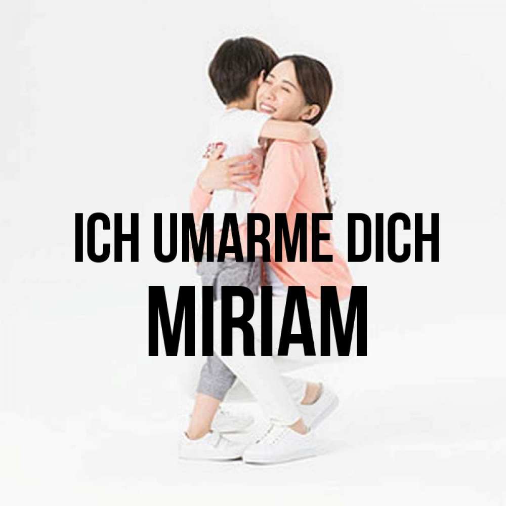 Открытка на каждый день с именем, Miriam Ich umarme dich соскучилась по сыну Прикольная открытка с пожеланием онлайн скачать бесплатно 