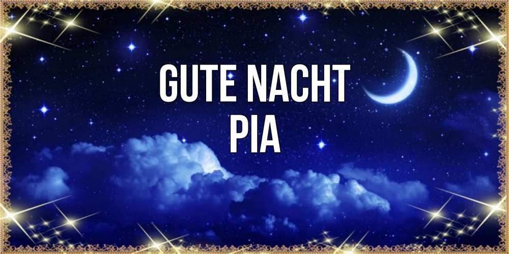 Открытка на каждый день с именем, Pia Gute Nacht хорошо выспаться и удачной ночи Прикольная открытка с пожеланием онлайн скачать бесплатно 