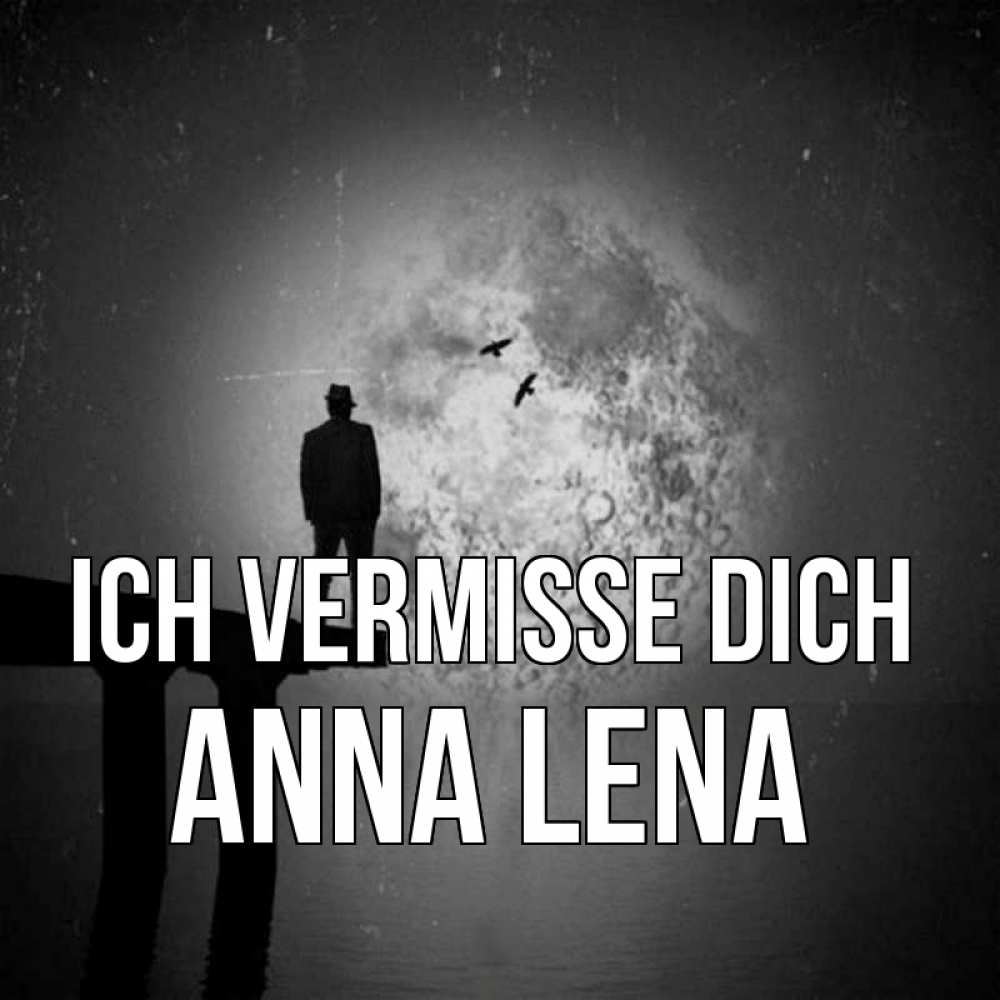 Открытка на каждый день с именем, Anna-Lena Ich vermisse dich мост 1 Прикольная открытка с пожеланием онлайн скачать бесплатно 