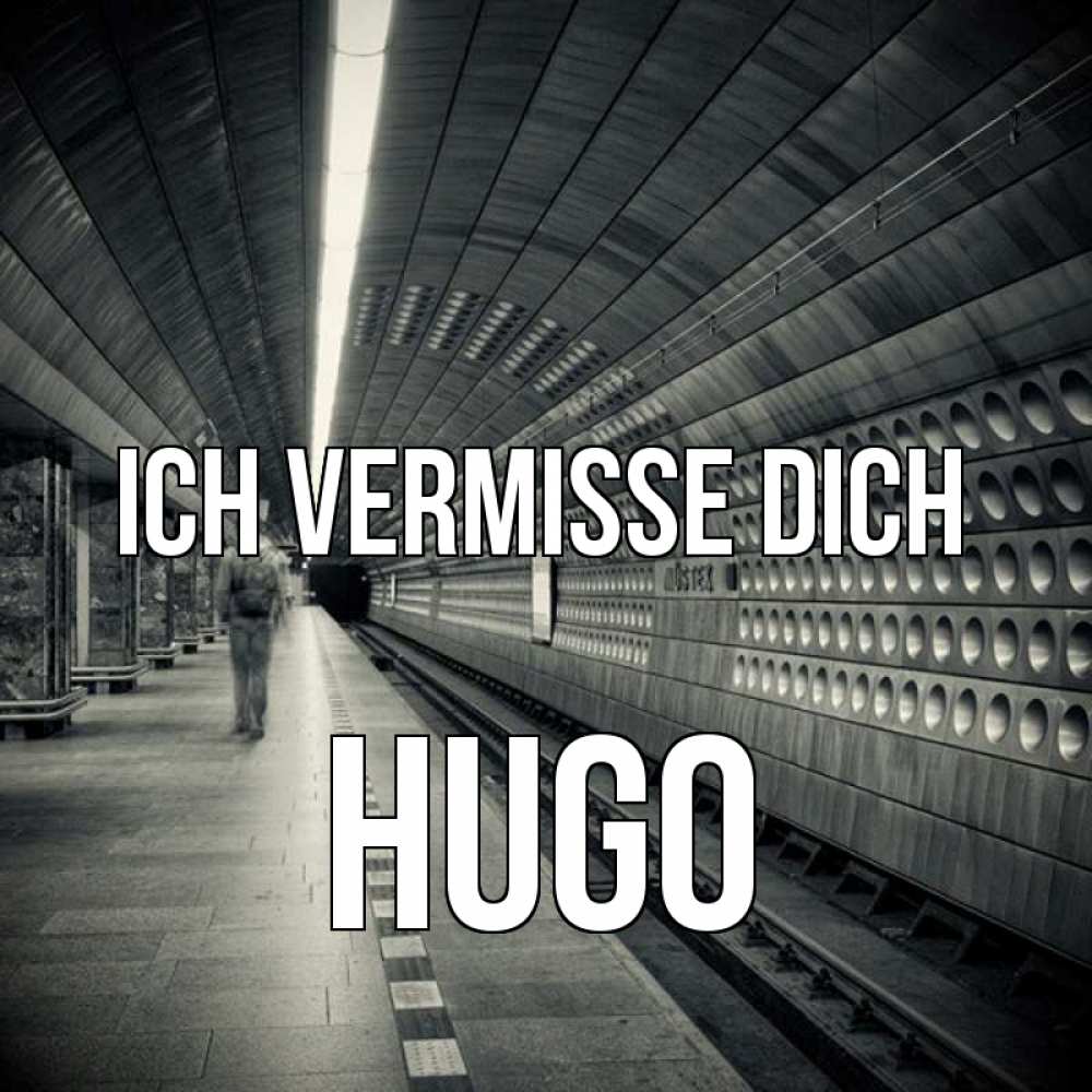 Открытка на каждый день с именем, Hugo Ich vermisse dich приезжай 1 Прикольная открытка с пожеланием онлайн скачать бесплатно 