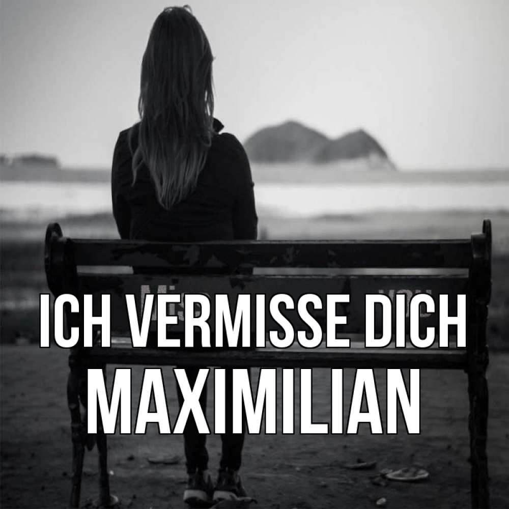 Открытка на каждый день с именем, Maximilian Ich vermisse dich девушка одна Прикольная открытка с пожеланием онлайн скачать бесплатно 