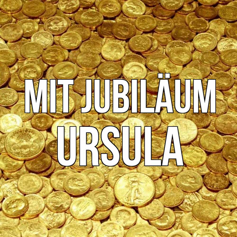 Открытка на каждый день с именем, Ursula Mit Jubiläum с пожеланием разбогатеть Прикольная открытка с пожеланием онлайн скачать бесплатно 
