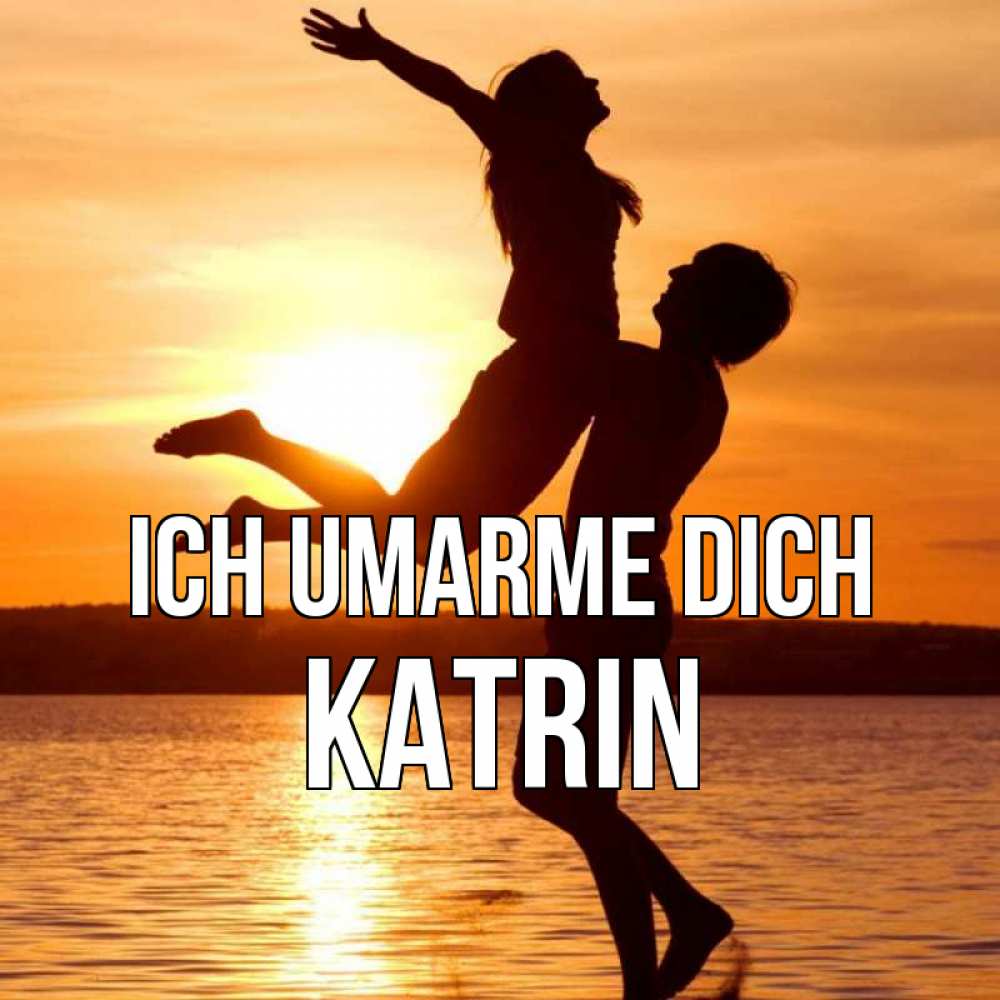 Открытка на каждый день с именем, Katrin Ich umarme dich парень поднимает девушку и она летит Прикольная открытка с пожеланием онлайн скачать бесплатно 