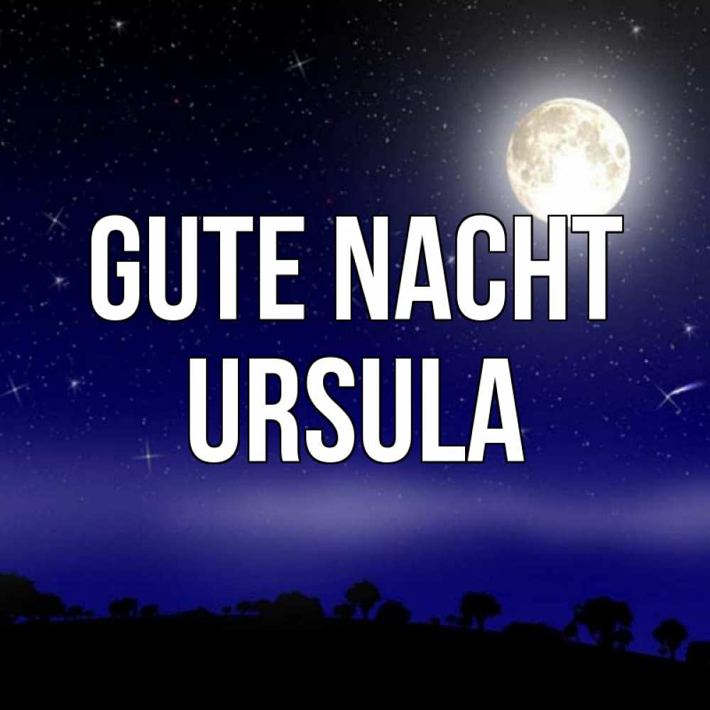 Открытка на каждый день с именем, Ursula Gute Nacht ночное небо и лесная опушка при свете луны Прикольная открытка с пожеланием онлайн скачать бесплатно 