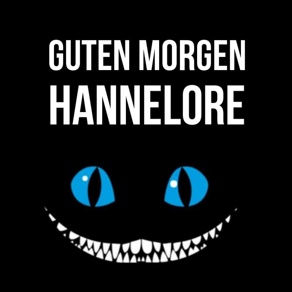 Открытка на каждый день с именем, Hannelore Guten Morgen голубые глаза и зубки Прикольная открытка с пожеланием онлайн скачать бесплатно 