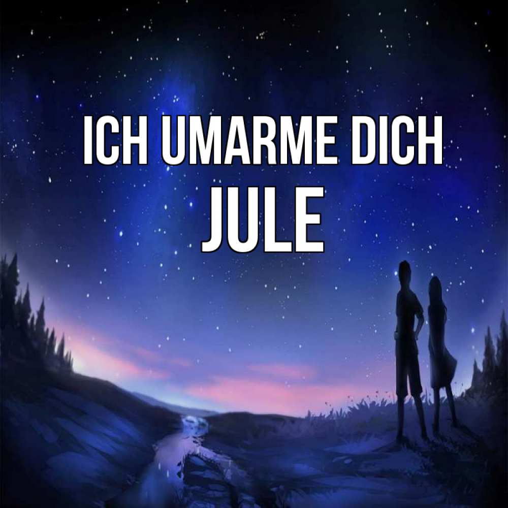 Открытка на каждый день с именем, Jule Ich umarme dich абстракция 1 Прикольная открытка с пожеланием онлайн скачать бесплатно 
