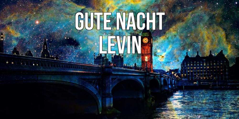 Открытка на каждый день с именем, Levin Gute Nacht биг бен Прикольная открытка с пожеланием онлайн скачать бесплатно 