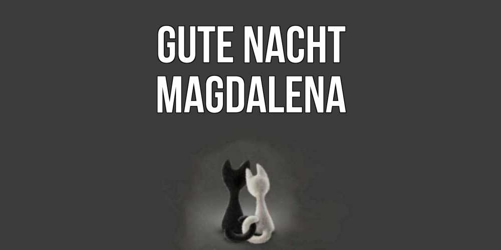 Открытка на каждый день с именем, Magdalena Gute Nacht коты Прикольная открытка с пожеланием онлайн скачать бесплатно 