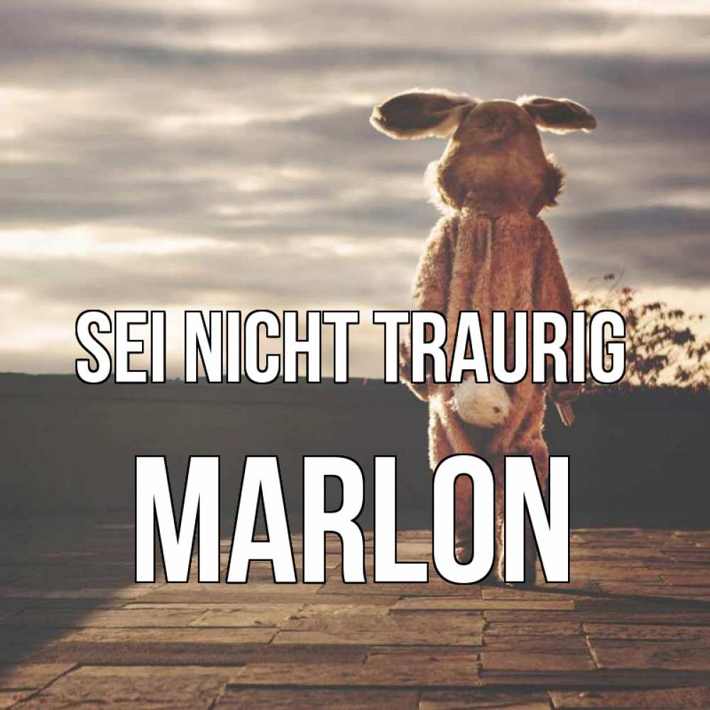 Открытка на каждый день с именем, Marlon Sei nicht traurig со спины Прикольная открытка с пожеланием онлайн скачать бесплатно 