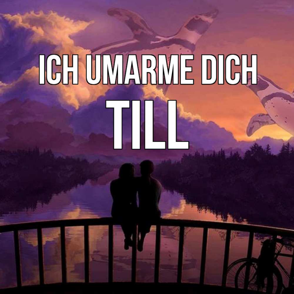 Открытка на каждый день с именем, Till Ich umarme dich парочка сидит на мосте или на набережной Прикольная открытка с пожеланием онлайн скачать бесплатно 