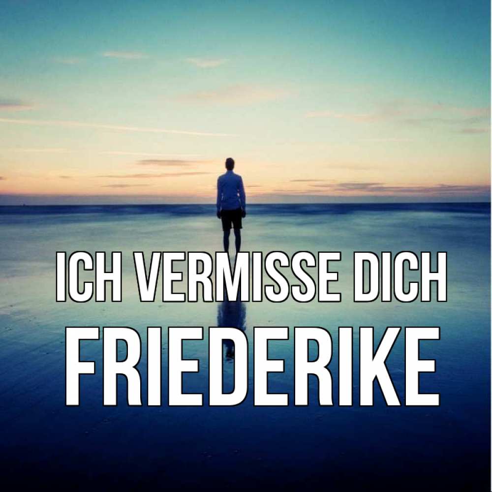 Открытка на каждый день с именем, Friederike Ich vermisse dich зима Прикольная открытка с пожеланием онлайн скачать бесплатно 