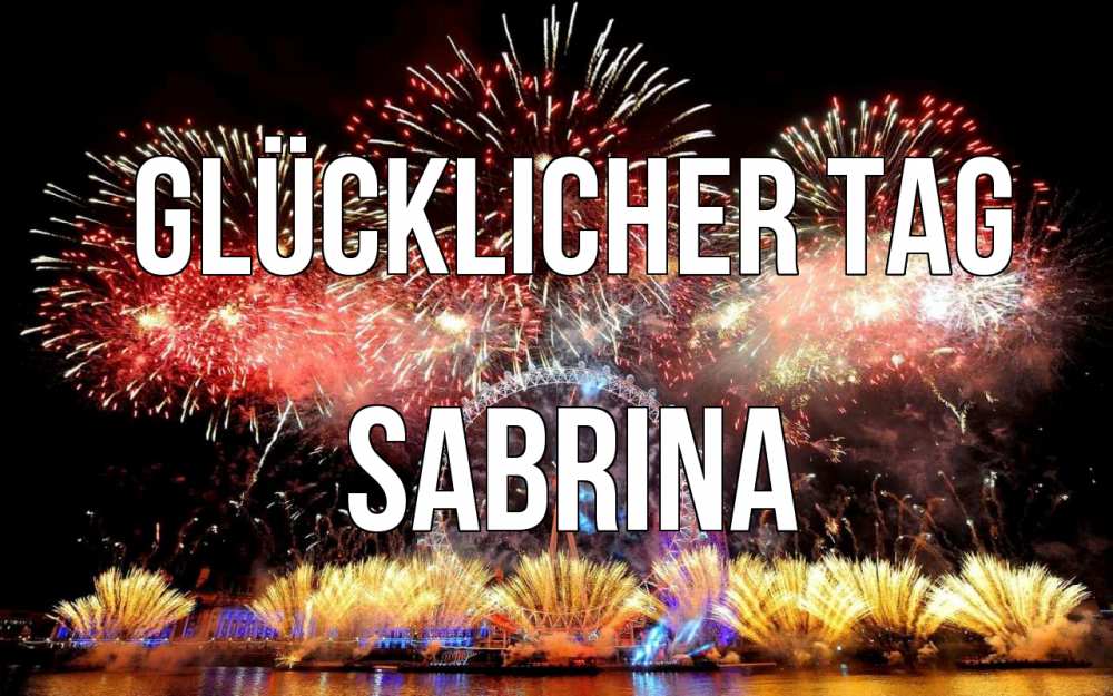 Открытка на каждый день с именем, Sabrina Glücklicher Tag Фейрверг 2 Прикольная открытка с пожеланием онлайн скачать бесплатно 