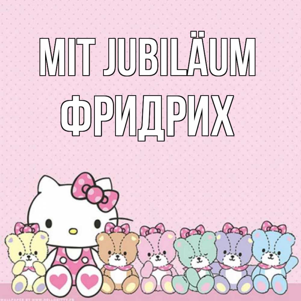 Открытка на каждый день с именем, Фридрих Mit Jubiläum Мишки Прикольная открытка с пожеланием онлайн скачать бесплатно 