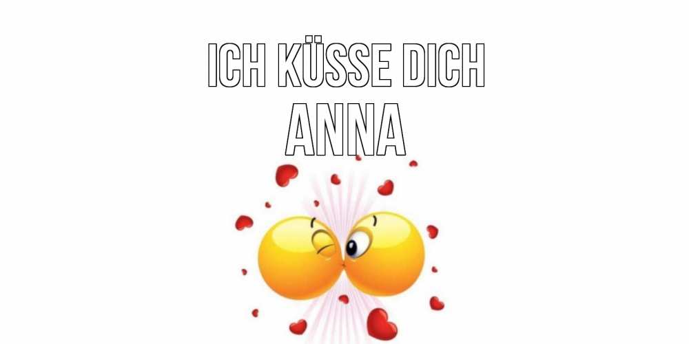Открытка на каждый день с именем, Anna Ich küsse dich поцелуй Прикольная открытка с пожеланием онлайн скачать бесплатно 