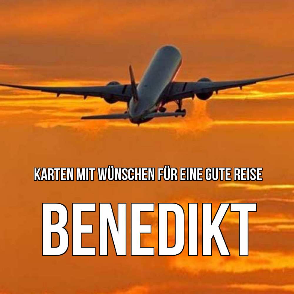 Открытка на каждый день с именем, Benedikt Karten mit Wünschen für eine gute Reise оранжевое небо Прикольная открытка с пожеланием онлайн скачать бесплатно 