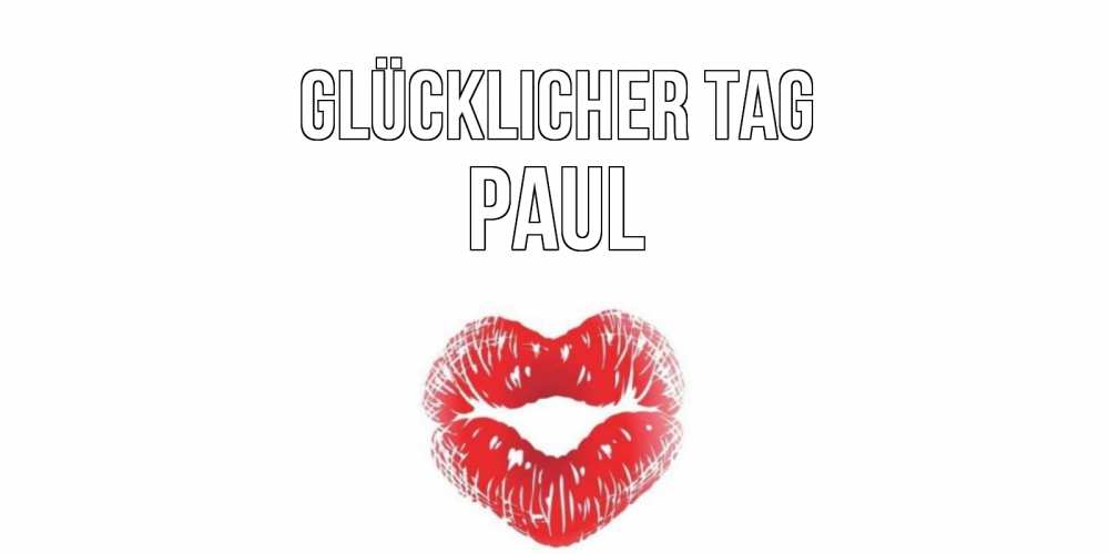 Открытка на каждый день с именем, Paul Glücklicher Tag Поцелуй Прикольная открытка с пожеланием онлайн скачать бесплатно 