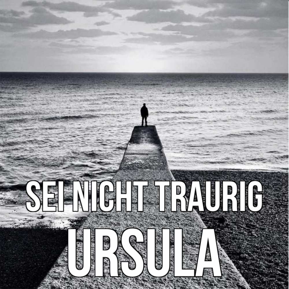 Открытка на каждый день с именем, Ursula Sei nicht traurig море Прикольная открытка с пожеланием онлайн скачать бесплатно 